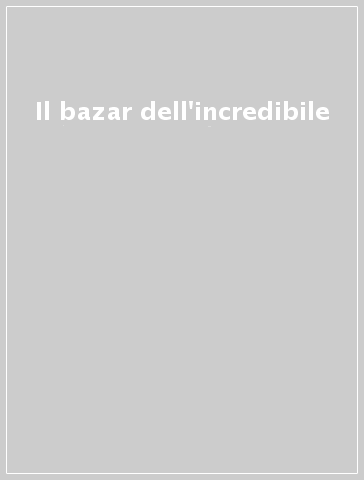 Il bazar dell'incredibile - M. Capuano | 