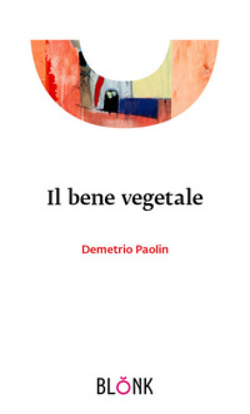 Il bene vegetale - Demetrio Paolin