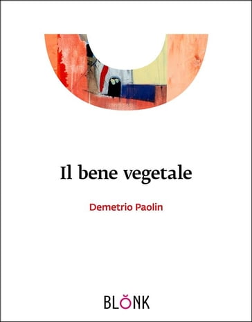 Il bene vegetale - Demetrio Paolin