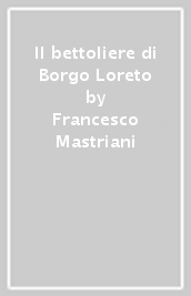 Il bettoliere di Borgo Loreto