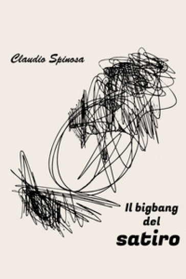 Il bigbang del satiro - Claudio Spinosa