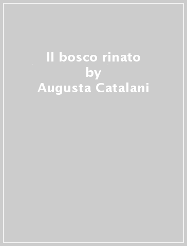 Il bosco rinato - Augusta Catalani