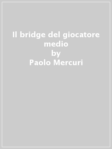 Il bridge del giocatore medio - Paolo Mercuri