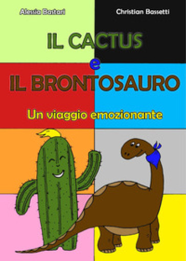 Il cactus e il brontosauro - Alessia Bastari - Christian Bassetti