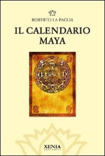 Il calendario Maya - Roberto La Paglia