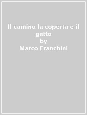 Il camino la coperta e il gatto - Marco Franchini