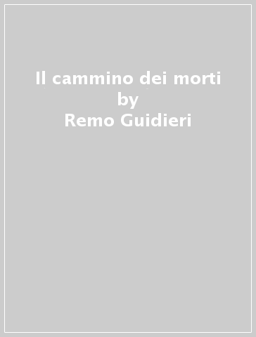 Il cammino dei morti - Remo Guidieri