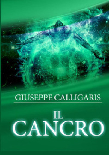 Il cancro - Giuseppe Calligaris