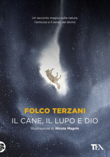 Il cane, il lupo e Dio - Folco Terzani