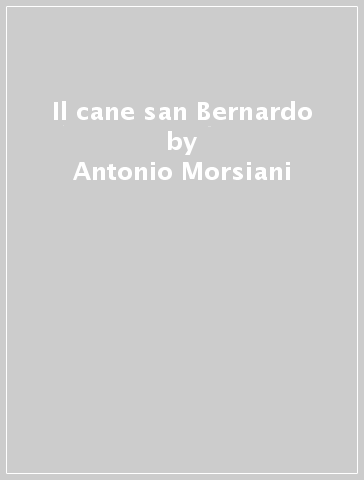 Il cane san Bernardo - Antonio Morsiani