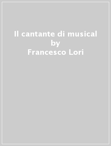 Il cantante di musical - Francesco Lori