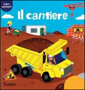 Il cantiere. Ediz. illustrata