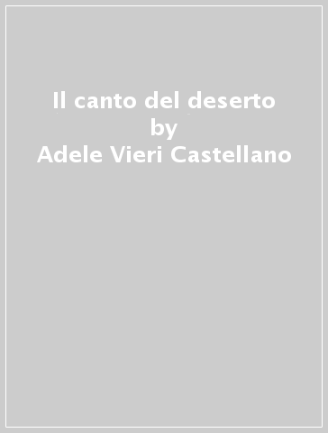 Il canto del deserto - Adele Vieri Castellano