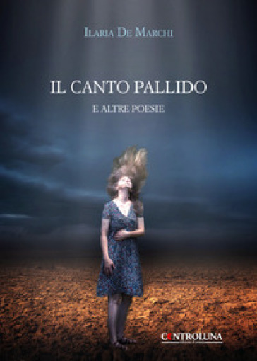 Il canto pallido. E altre poesie - Ilaria De Marchi