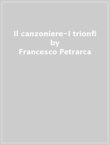 Il canzoniere-I trionfi - Francesco Petrarca