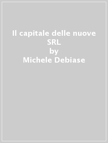 Il capitale delle nuove SRL - Michele Debiase