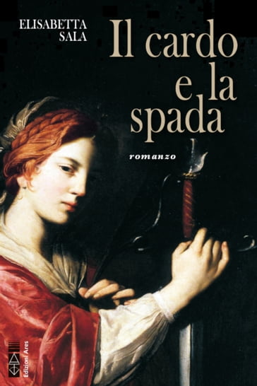 Il cardo e la spada - Elisabetta Sala