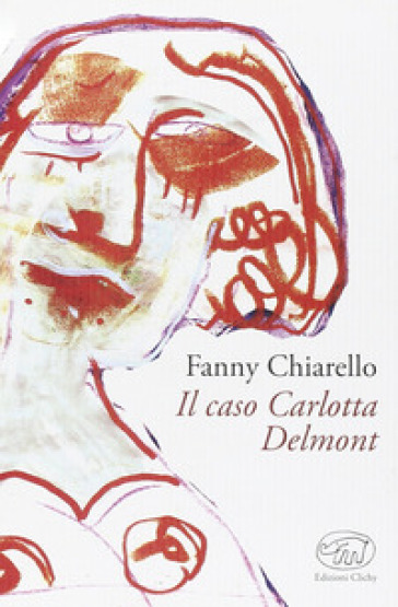 Il caso Carlotta Delmont - Fanny Chiarello