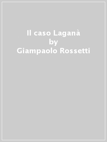 Il caso Laganà - Giampaolo Rossetti