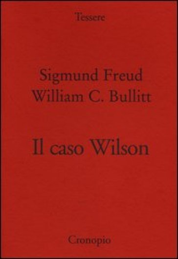 Il caso Wilson - Sigmund Freud - William C. Bullitt
