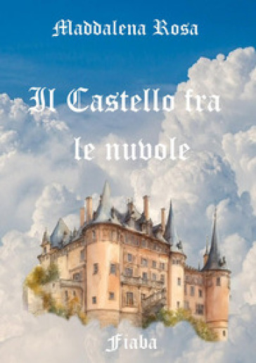 Il castello fra le nuvole - Maddalena Rosa