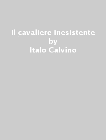 Il cavaliere inesistente - Italo Calvino