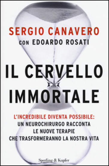 Il cervello immortale - Sergio Canavero - Edoardo Rosati