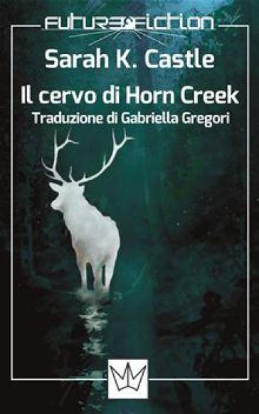 Il cervo di Horn Creek - Sarah K. Castle