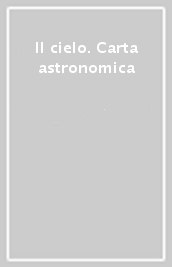 Il cielo. Carta astronomica