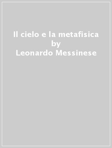 Il cielo e la metafisica - Leonardo Messinese