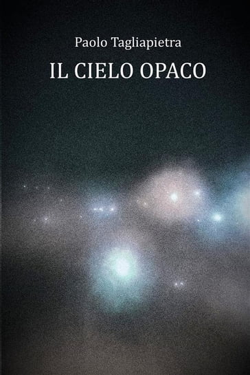 Il cielo opaco - Paolo Tagliapietra