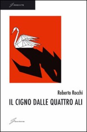 Il cigno dalle quattro ali - Roberto Rocchi