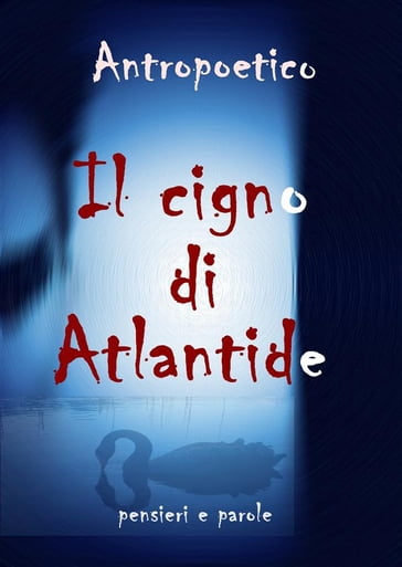 Il cigno di Atlantide - Antropoetico