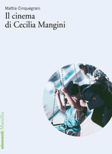 Il cinema di Cecilia Mangini - Mattia Cinquegrani