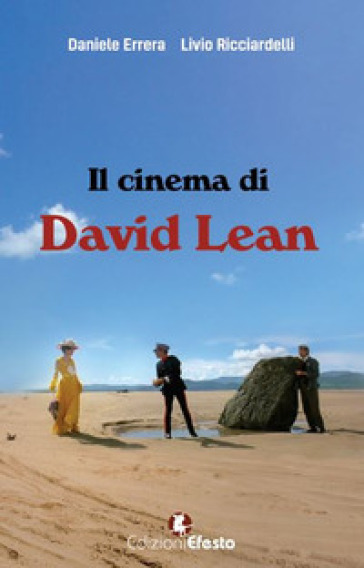 Il cinema di David Lean - Livio Ricciardelli - Daniele Errera