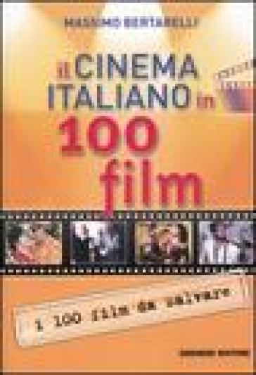 Il cinema italiano in 100 film - Massimo Bertarelli