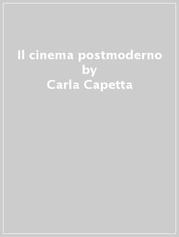 Il cinema postmoderno - Laurent Jullier - Carla Capetta
