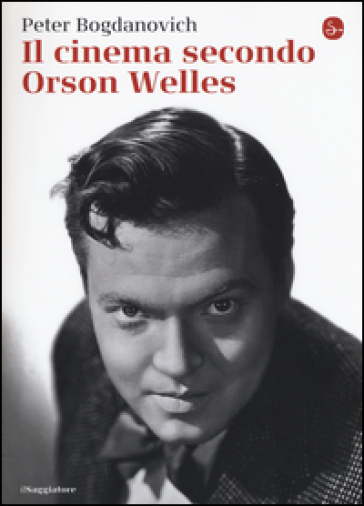 Il cinema secondo Orson Welles - Peter Bogdanovich