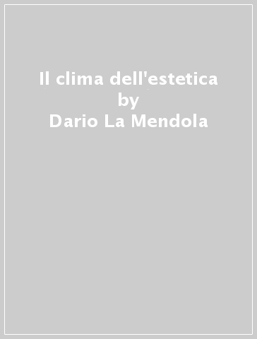 Il clima dell'estetica - Dario La Mendola