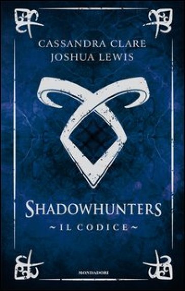 Il codice. Shadowhunters - Cassandra Clare - Joshua Lewis