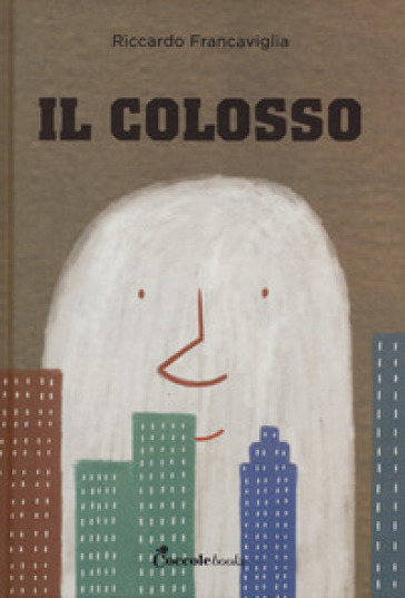 Il colosso. Ediz. a colori - Riccardo Francaviglia