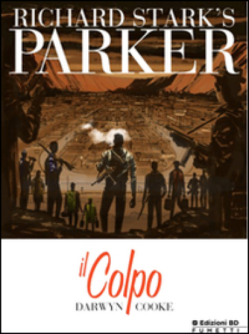 Il colpo. Parker. 3. - Donald E. Westlake (Richard Stark) - Darwin Cooke