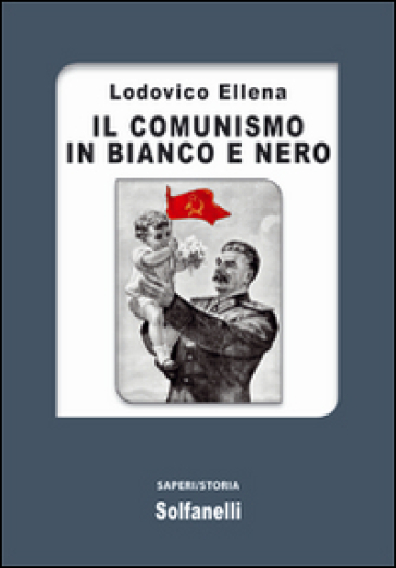 Il comunismo in bianco e nero - Lodovico Ellena