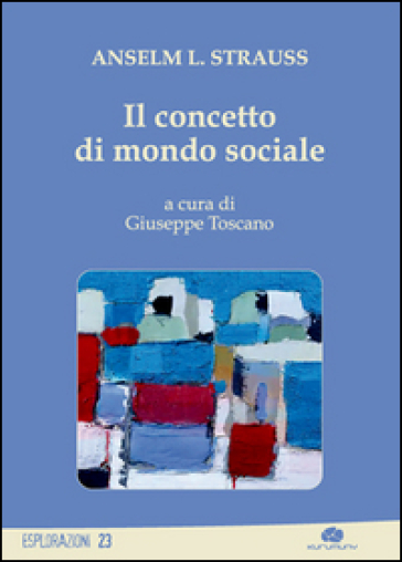 Il concetto di mondo sociale - Anselm L. Strauss