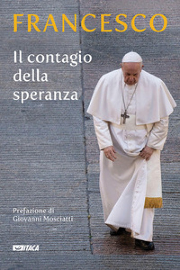 Il contagio della speranza - Papa Francesco (Jorge Mario Bergoglio)