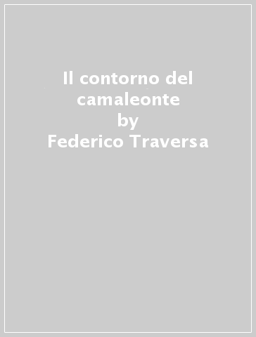 Il contorno del camaleonte - Federico Traversa