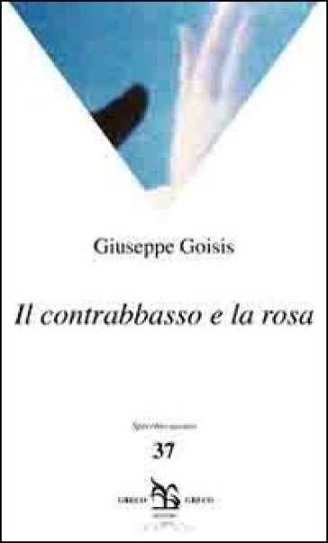 Il contrabbasso e la rosa - Giuseppe Goisis