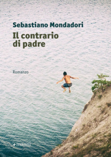 Il contrario di padre - Sebastiano Mondadori