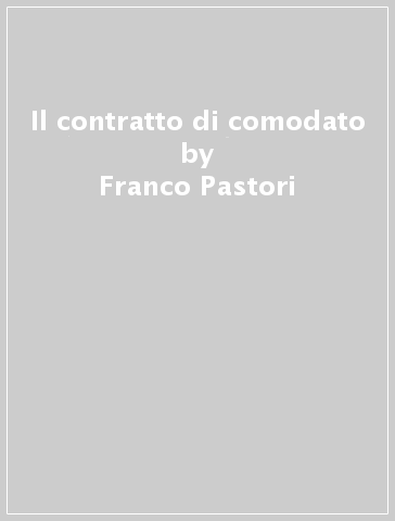 Il contratto di comodato - Franco Pastori