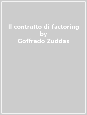 Il contratto di factoring - Goffredo Zuddas